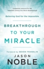 Image for Breakthrough to your miracle: believing God for the impossible