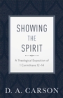 Image for Showing the Spirit: A Theological Exposition of 1 Corinthians 12-14