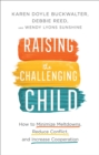 Image for Raising the challenging child: how to minimize meltdowns, reduce conflict, and increase cooperation