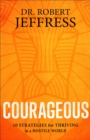 Image for Courageous: 10 Strategies for Thriving in a Hostile World