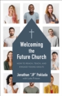 Image for Welcoming the Future Church: How to Reach, Teach, and Engage Young Adults