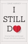 Image for I Still Do: Growing Closer and Stronger through Life&#39;s Defining Moments