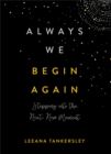 Image for Always We Begin Again: Stepping into the Next, New Moment