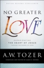 Image for No Greater Love: Experiencing the Heart of Jesus Through the Gospel of John