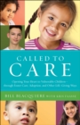 Image for Called to Care: Opening Your Heart to Vulnerable Children--through Foster Care, Adoption, and Other Life-Giving Ways
