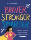 Image for Braver, Stronger, Smarter: A Girl&#39;s Guide to Overcoming Worry and Anxiety