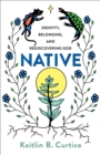Image for Native: identity, belonging, and rediscovering God