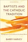Image for Baptists and the Catholic tradition: reimagining the church&#39;s witness in the modern world