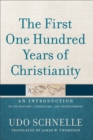 Image for The first one hundred years of Christianity: an introduction to its history, literature, and development