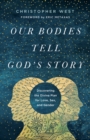 Image for Our Bodies Tell God&#39;s Story: Discovering the Divine Plan for Love, Sex, and Gender