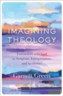 Image for Imagining theology: encounters with God in scripture, interpretation, and aesthetics