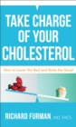 Image for Take Charge of Your Cholesterol: How to Lower the Bad and Raise the Good