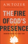 Image for The Fire of God&#39;s Presence: Drawing Near to a Holy God