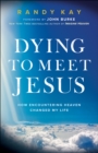 Image for Dying to Meet Jesus: How Encountering Heaven Changed My Life