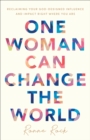 Image for One Woman Can Change the World: Reclaiming Your God-Designed Influence and Impact Right Where You Are
