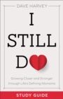 Image for I still do study guide: growing closer and stronger through life&#39;s defining moments