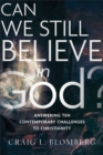 Image for Can we still believe in God?: answering ten contemporary challenges to Christianity