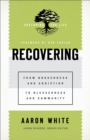 Image for Recovering: From Brokenness and Addiction to Blessedness and Community