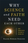 Image for Why Science and Faith Need Each Other: Eight Shared Values That Move Us Beyond Fear