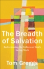Image for The breadth of salvation: rediscovering the fullness of God&#39;s saving work