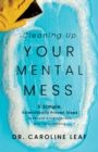Image for Cleaning Up Your Mental Mess: 5 Simple, Scientifically Proven Steps to Reduce Anxiety, Stress, and Toxic Thinking