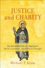 Image for Justice and charity: an introduction to Aquinas&#39;s moral, economic, and political thought
