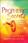 Image for Prophetic Secrets: Learning the Language of Heaven