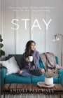 Image for Stay: Discovering Grace, Freedom, and Wholeness Where You Never Imagined Looking