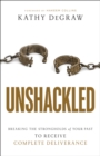 Image for Unshackled: Breaking the Strongholds of Your Past to Receive Complete Deliverance