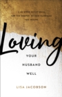 Image for Loving Your Husband Well: A 52-Week Devotional for the Deeper, Richer Marriage You Desire
