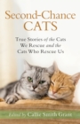 Image for Second Chance Cats: True Stories of the Cats We Rescue and the Cats Who Rescue Us