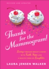 Image for Thanks for the Mammogram!: Living Through Breast Cancer With Faith, Hope, and a Healthy Dose of Laughter