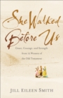 Image for She Walked Before Us: Grace, Courage, and Strength from 12 Women of the Old Testament