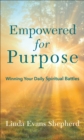 Image for Empowered for Purpose: Winning Your Daily Spiritual Battles
