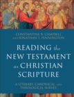 Image for Reading the New Testament as Christian Scripture: A Literary, Canonical, and Theological Survey