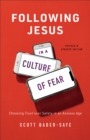 Image for Following Jesus in a Culture of Fear: Choosing Trust Over Safety in an Anxious Age
