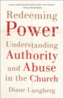 Image for Redeeming Power: Understanding Authority and Abuse in the Church