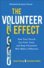Image for The Volunteer Effect: How Your Church Can Find, Train, and Keep Volunteers Who Make a Difference