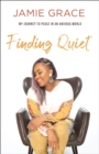 Image for Finding Quiet: My Journey to Peace in an Anxious World