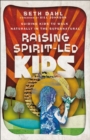 Image for Raising Spirit-Led Kids: Guiding Kids to Walk Naturally in the Supernatural