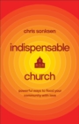Image for Indispensable Church: Powerful Ways to Flood Your Community With Love