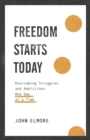 Image for Freedom Starts Today: Overcoming Struggles and Addictions One Day at a Time