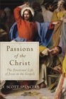 Image for Passions of the Christ: the emotional life of Jesus in the gospels