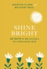 Image for Shine bright: 60 days to becoming a girl defined by God