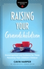Image for Raising Your Grandchildren (Grandparenting Matters): Encouragement and Guidance for Those Parenting Their Children&#39;s Children