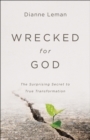 Image for Wrecked for God: The Surprising Secret to True Transformation