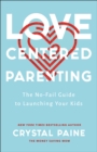 Image for Love-centered parenting: the no-fail guide to launching your kids