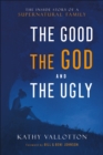 Image for Good, the God and the Ugly: The Inside Story of a Supernatural Family