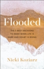 Image for Flooded: The 5 Best Decisions to Make When Life Is Hard and Doubt Is Rising