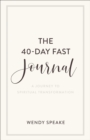 Image for The 40-Day Fast Journal: A Journey to Spiritual Transformation